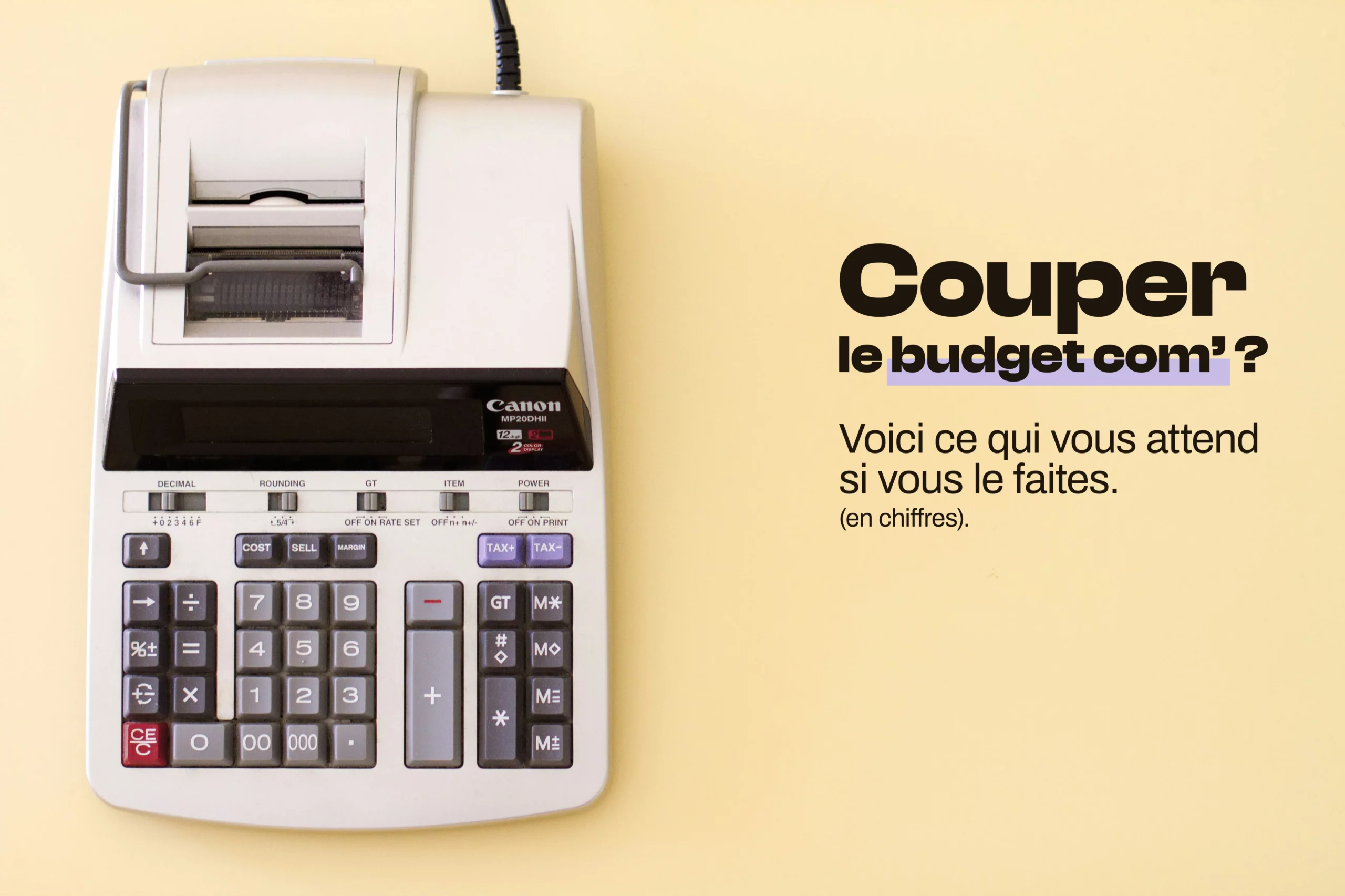 Ce qui vous attend si vous coupez le budget communication